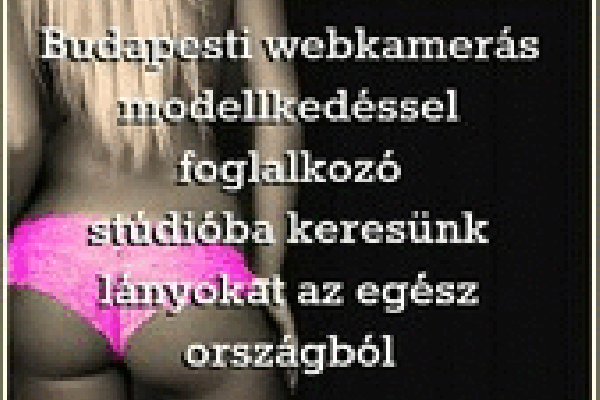 Budapesti webcamstudió modelleket keres!