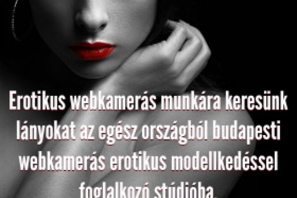Erotikus webkamerás modellkedéshez keresünk lányokat!